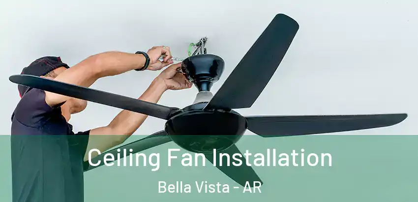  Ceiling Fan Installation Bella Vista - AR