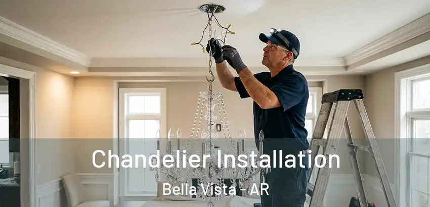 Chandelier Installation Bella Vista - AR