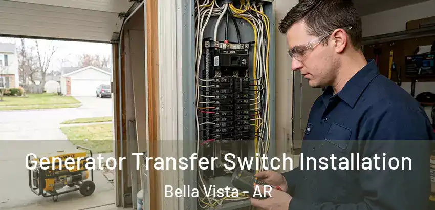 Generator Transfer Switch Installation Bella Vista - AR