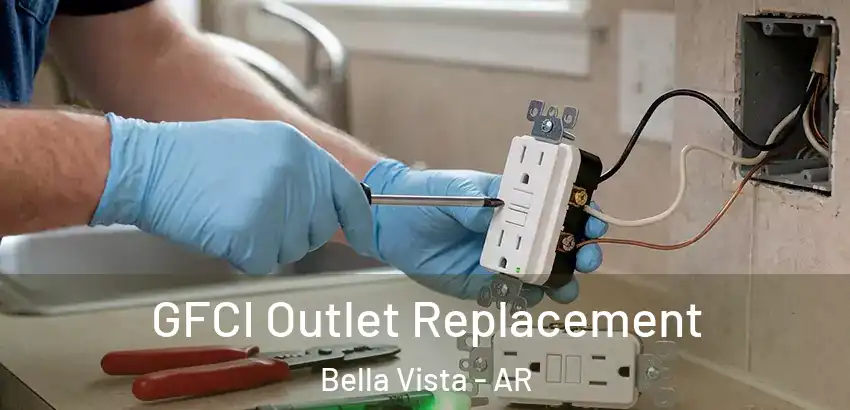 GFCI Outlet Replacement Bella Vista - AR