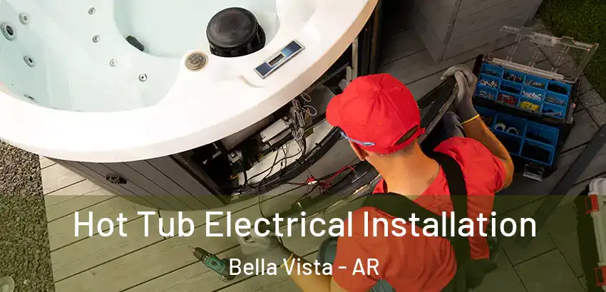Hot Tub Electrical Installation Bella Vista - AR