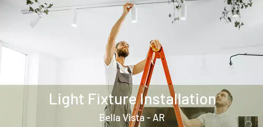  Light Fixture Installation Bella Vista - AR