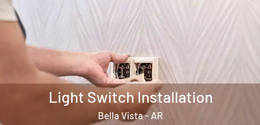 Light Switch Installation Bella Vista - AR