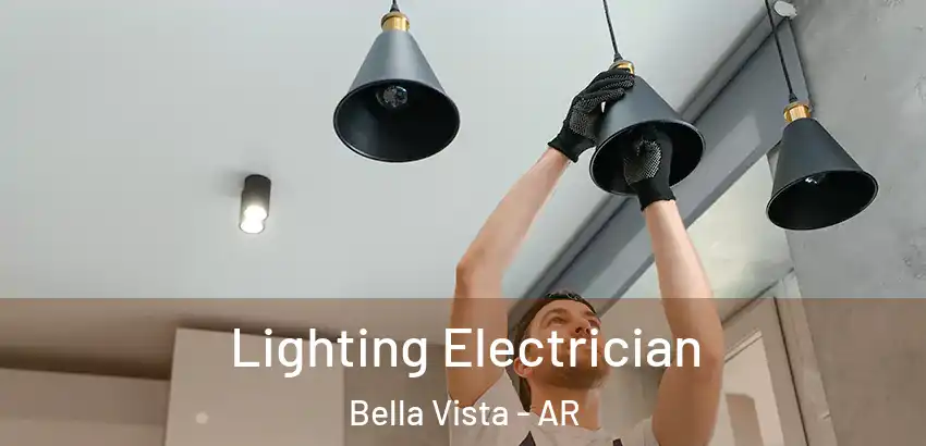 Lighting Electrician Bella Vista - AR