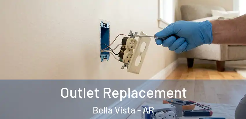 Outlet Replacement Bella Vista - AR