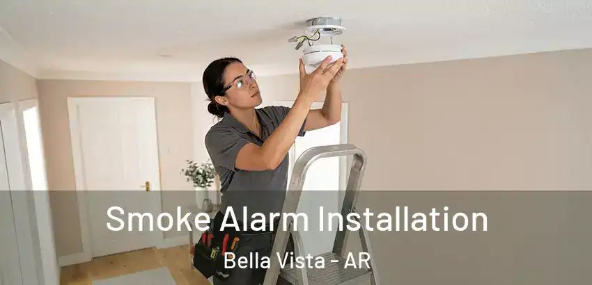 Smoke Alarm Installation Bella Vista - AR